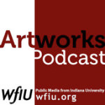 WFIU Artworks Podcast